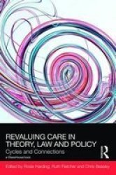 Revaluing Care In Theory Law & Policy - Cycles And Connections Hardcover
