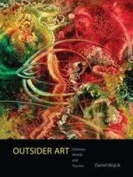 Outsider Art - Visionary Worlds And Trauma Hardcover