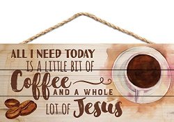 All I Need Today Is Coffee And Jesus 5 X 10 Wood Plank Design Hanging Sign