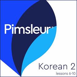 Pimsleur Korean Level 2 Lessons 6-10: Learn To Speak And Understand Korean With Pimsleur Language Programs