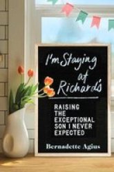 I& 39 M Staying At Richard& 39 S - Raising The Exceptional Son I Never Expected Paperback