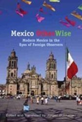 Mexico Otherwise - Modern Mexico in the Eyes of Foreign Observers