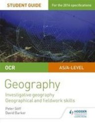 Ocr As a Level Geography Student Guide 4: Investigative Geography Geographical And Fieldwork Skills Paperback
