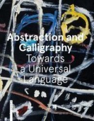 Abstraction And Calligraphy - Towards A Universal Language Hardcover