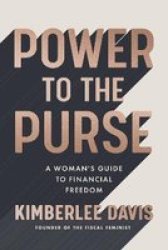 Power To The Purse - A Woman& 39 S Guide To Financial Freedom Paperback