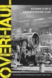 Overhaul - A Social History Of The Albuquerque Locomotive Repair Shops Paperback