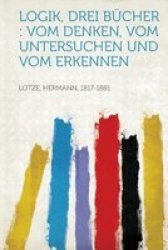 Logik Drei Bucher - Vom Denken Vom Untersuchen Und Vom Erkennen German Paperback