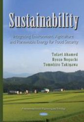 Sustainability - Integrating Agriculture Environment And Renewable Energy For Food Security Hardcover