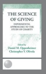 The Science of Giving - Experimental Approaches to the Study of Charity