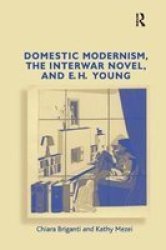 Domestic Modernism The Interwar Novel And E.h. Young Paperback