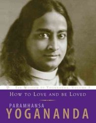 How To Love And Be Loved - Wisdom Of Yogananda Paperback