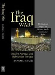 Iraq War - Hidden Agendas & Babylonian Intrigue - The Regional Impact On Shi& 39 Ites Paperback New
