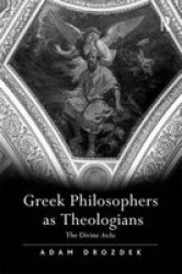 Greek Philosophers As Theologians - The Divine Arche Hardcover New Edition