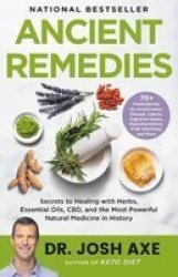 Ancient Remedies - Secrets To Healing With Herbs Essential Oils Cbd And The Most Powerful Natural Medicine In History Hardcover