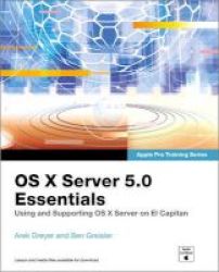 Os X Server 5.0 Essentials - Apple Pro Training Series - Using And Supporting Os X Server On El Capitan Paperback 3rd Revised Edition