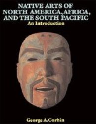 Native Arts Of North America Africa And The South Pacific: An Introduction Icon Editions