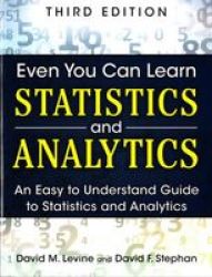 Even You Can Learn Statistics And Analytics - An Easy To Understand Guide To Statistics And Analytics Paperback 3rd Revised Edition