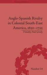 Anglo-Spanish Rivalry in Colonial Southeast America, 1650-1725 Hardcover