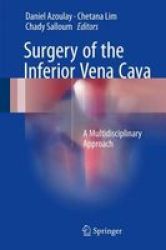 Surgery Of The Inferior Vena Cava: A Multidisciplinary Approach 2016 Mixed Media Product 2017 Ed.