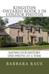 Kingston Ontario Book 3 In Colour Photos - Saving Our History One Photo At A Time Paperback