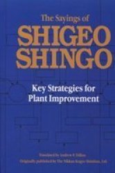 The Sayings of Shigeo Shingo: Key Strategies for Plant Improvement Japanese Management