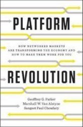 Platform Revolution - How Networked Markets Are Transforming The Economy--and How To Make Them Work For You Hardcover