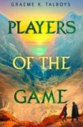 Players Of The Game - Graeme K. Talboys Paperback