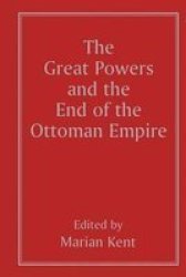 The Great Powers And The End Of The Ottoman Empire Hardcover