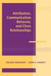 Attribution, Communication Behavior, and Close Relationships Advances in Personal Relationships