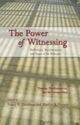 The Power Of Witnessing - Reflections Reverberations And Traces Of The Holocaust: Trauma Psychoanalysis And The Living Mind Hardcover