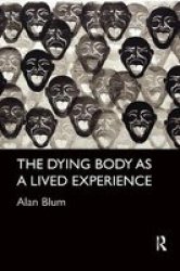 The Dying Body As A Lived Experience Paperback