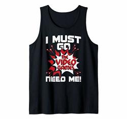 I Must Go The Video Games Need Me - Gamer Retro Gaming Funny Tank Top