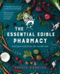 The Essential Edible Pharmacy - Heal Yourself From The Inside Out Paperback