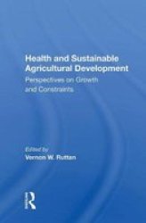 Health And Sustainable Agricultural Development - Perspectives On Growth And Constraints Hardcover