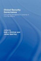 Global Security Governance - Competing Perceptions Of Security In The Twenty-first Century Hardcover
