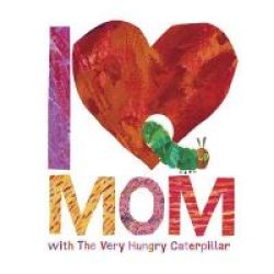 I Love Mom With The Very Hungry Caterpillar Hardcover