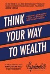 Think Your Way To Wealth - Learn Money-making Secrets & Grasp This Opportunity To Think Your Way To Wealth Paperback