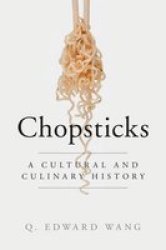Chopsticks - A Cultural And Culinary History Hardcover