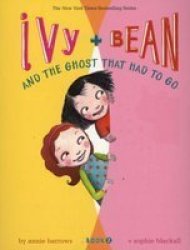Ivy and Bean and the Ghost that Had to Go Ivy & Bean, Book 2 Bk. 2