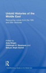 Untold Histories of the Middle East - Recovering Voices from the 19th and 20th Centuries Hardcover