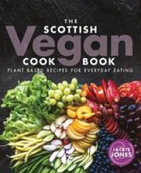The Scottish Vegan Cookbook - Plant-based Recipes For Everyday Eating Paperback