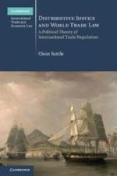 Distributive Justice And World Trade Law - A Political Theory Of International Trade Regulation Hardcover
