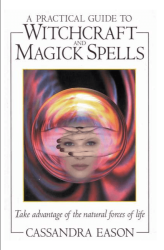 A Practical Guide To Witchcraft And Magick Spells Ebook
