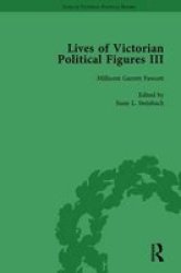 Lives Of Victorian Political Figures Part III Volume 4: Queen Victoria Florence Nightingale Annie Besant And Millicent Garrett Fawcett By Their Contemporaries Volume 1