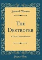 The Destroyer - A Tale Of Guilt And Sorrow Classic Reprint Hardcover