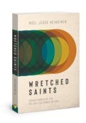 Wretched Saints - Transformed By The Relentless Grace Of God Paperback
