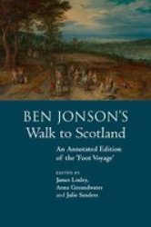 Ben Jonson& 39 S Walk To Scotland - An Annotated Edition Of The & 39 Foot Voyage& 39 Paperback