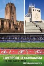 Liverpool Sectarianism - The Rise And Demise Paperback