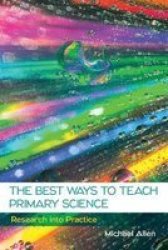 The Best Ways To Teach Primary Science - Research Into Practice Paperback
