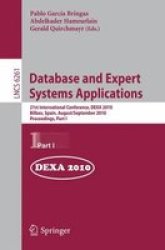 Database And Expert Systems Applications: 21ST International Conference Dexa 2010 Bilbao Spain August 30 - September 3 2010 Proceedings Part I - Pablo Garcia Bringas Paperback